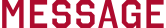 MESSAGE